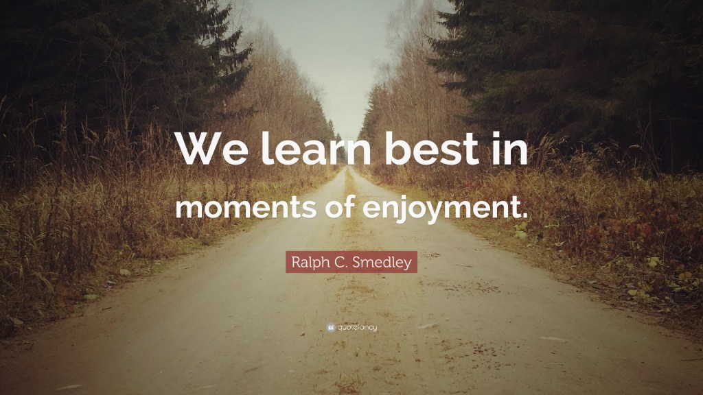 Picture of a road lined by trees on both sides. Quote says: We learn best in moments of enjoyment. By founder of Toastmasters, Dr. Ralph Smedley.
